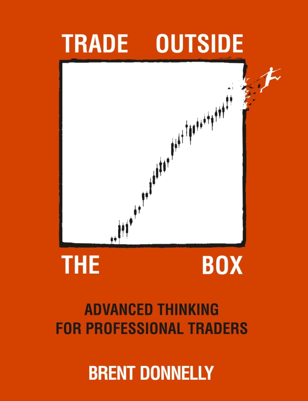 Trade Outside the Box: Advanced Thinking for Professional Traders by Brent Donnelly