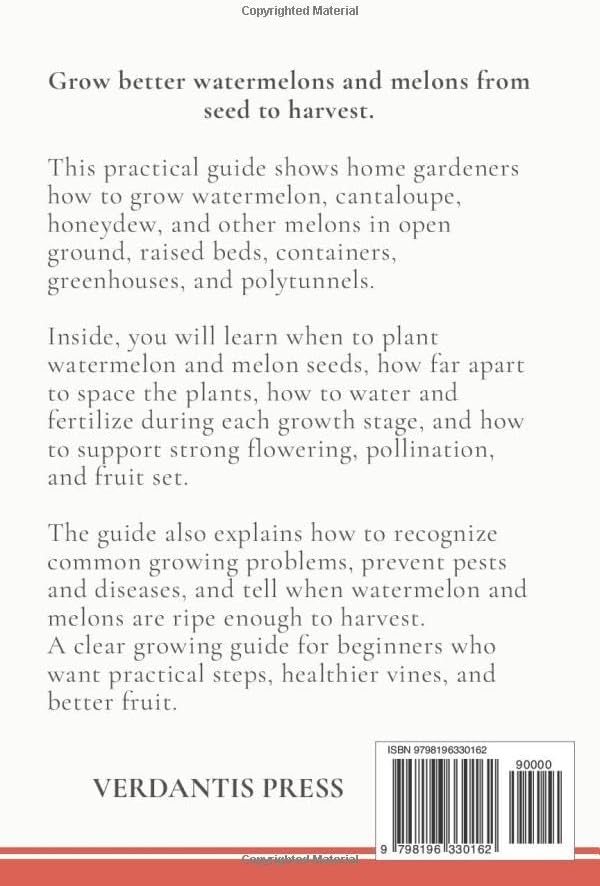 How to Grow Watermelons and Melons: A Practical Growing Guide from Seed to Harvest for Cantaloupe, Honeydew, Containers, Raised Beds, Greenhouses, and Polytunnels (Verdantis Practical Growing Guides) by Verdantis Press
