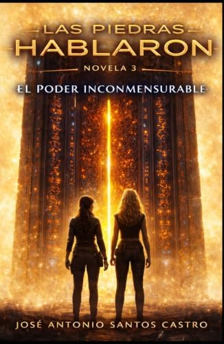 El poder inconmensurable (Las piedras hablaron) (Spanish Edition) by José Antonio Santos Castro