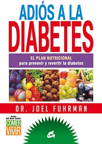 Adiós a la diabetes: El plan nutricional para prevenir y revertir la diabetes (Spanish Edition) by Joel Fuhrman