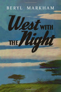 West with the Night by Beryl Markham