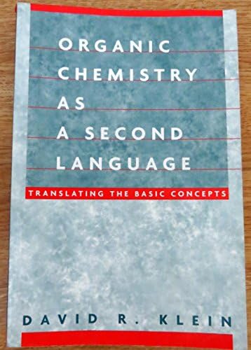 Organic Chemistry I as a Second Language: Translating the Basic Concepts by David R. Klein