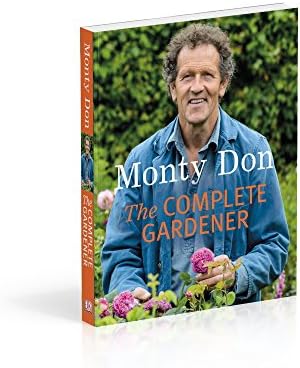 The Complete Gardener: A Practical, Imaginative Guide to Every Aspect of Gardening by Monty Don
