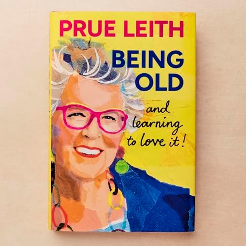 Being Old...and learning to love it! by Prue Leith