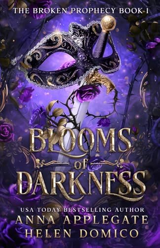 Blooms of Darkness (The Broken Prophecy Book 1) by Anna Applegate
