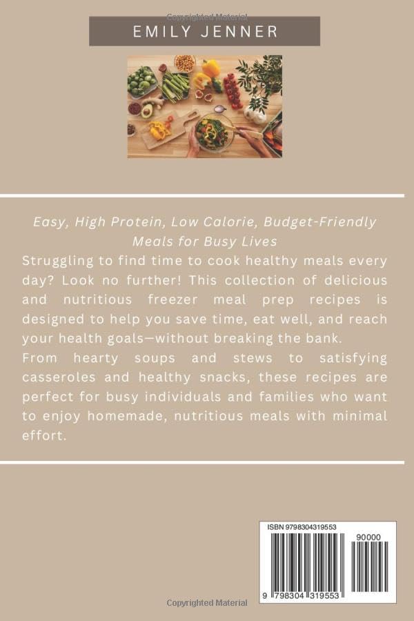 Healthy Freezer Meal Prep Recipes: Easy, High Protein, Low Calorie, Budget-Friendly, and Freezer-Friendly Recipes for Quick and Nutritious Meals: ... and affordable meal prep freezer meals by Emily Jenner
