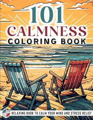 101 CALMNESS: Adult Coloring Book — Relaxing Book to Calm your Mind and Stress Relief — Beautiful Designs of Animals, Landscape, Beach, House, Birds, Flowers, and more by Coloring Book AMA