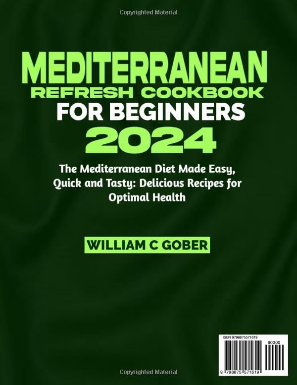 MEDITERRANEAN REFRESH COOKBOOK FOR BEGINNERS 2024: The Mediterranean Diet Made Easy, Quick and Tasty: Delicious Recipes for Optimal Health by WILLIAM C. GOBER