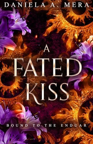 A Fated Kiss: An Epic Adventure Romantasy (Bound to the Enduar) by Daniela A. Mera