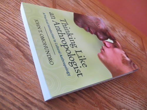 Thinking Like an Anthropologist: A Practical Introduction to Cultural Anthropology by John T. Omohundro