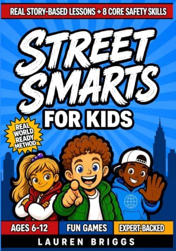 Street Smarts for Kids (Ages 6-12): How To Trust Your Gut, Spot Danger, Say No to Peer Pressure, & Know What To Say And Do In Any Situation | Relatable Stories, Life Lessons, & Safety Skills by Lauren Briggs
