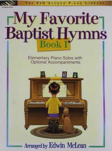 My Favorite Baptist Hymns, Book 1 (The FJH Sacred Piano Library, 1) by Edwin McLean
