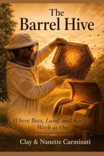 The Barrel Hive: A Natural Approach to Beekeeping by Clay Carminati