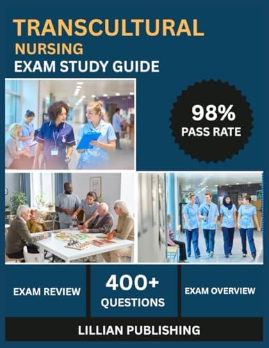 Transcultural Nursing Exam Study Guide 2025: Comprehensive Test Prep with Practice Questions, Cultural Assessment Models, and Patient Care Strategies for Transcultural Nursing Certification Success by Lillian Publishing