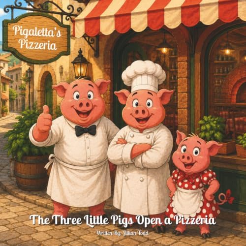 Pigaletta's Pizzeria- The Three Little Pigs Open a Pizzeria: A Funny Three Little Pigs Story about Pizza, a Hungry Wolf, and the Best Little ... A Read-Aloud Picture Book for Kids Ages 4–8. by Jillian Todd