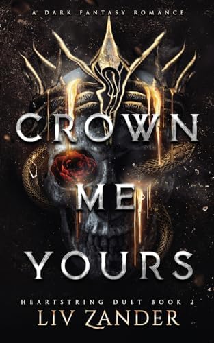 Crown Me Yours: A Dark Fantasy Romance (Heartstring Duet) by Liv Zander