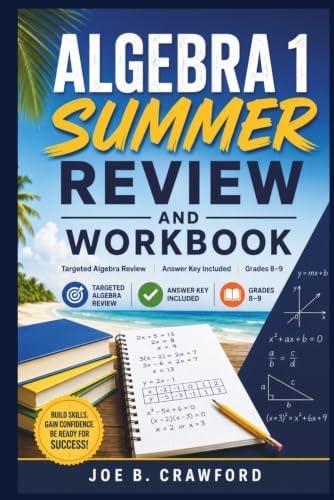 Algebra 1 Summer Review and Workbook: Targeted Algebra Review, Answer Key Included, Grades 8-9 by Joe B. Crawford