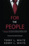 For The People: A True Story of the Los Angeles Criminal Justice System by Two African American Prosecutors by Kerry L. White