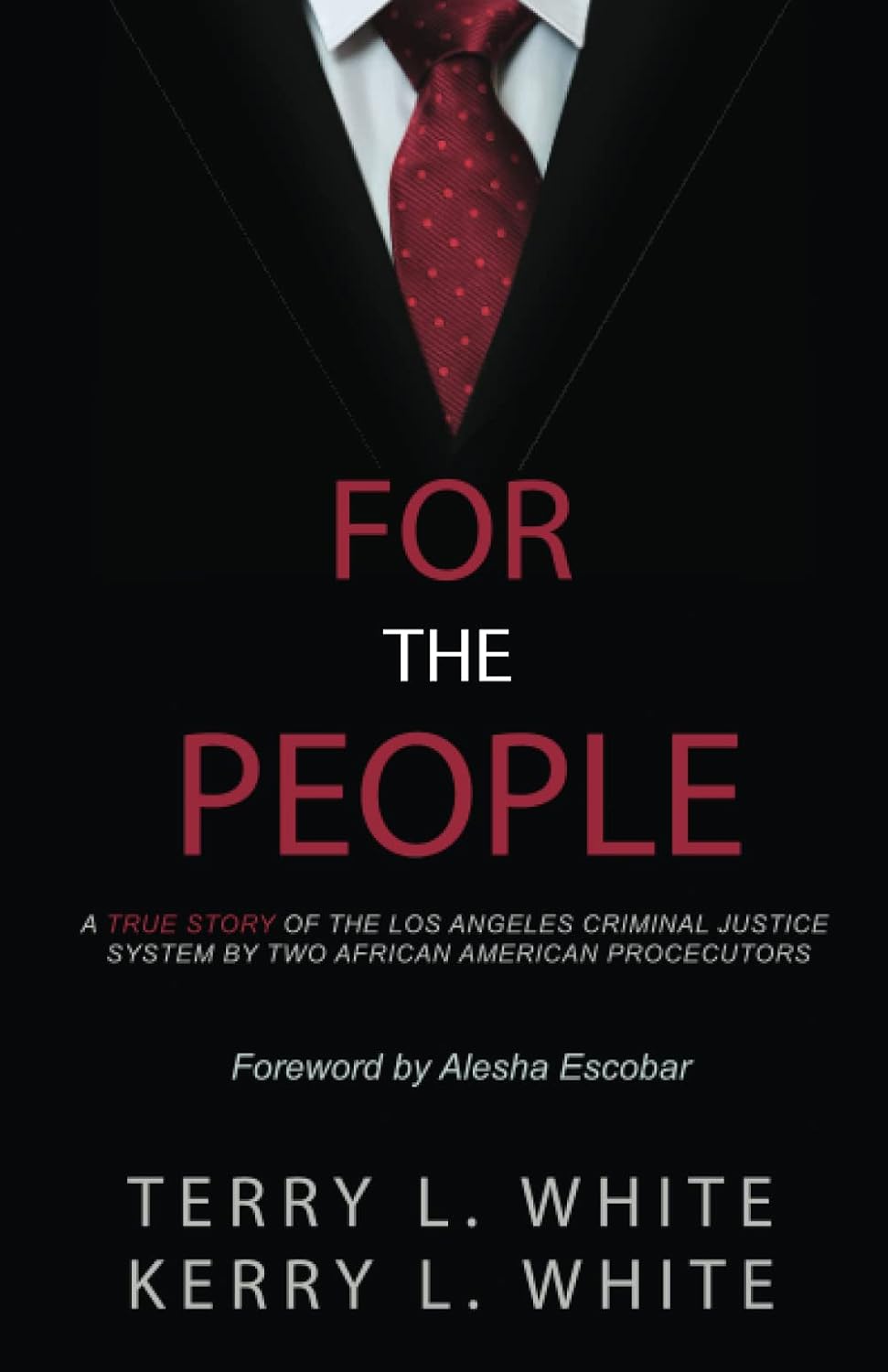 For The People: A True Story of the Los Angeles Criminal Justice System by Two African American Prosecutors by Kerry L. White