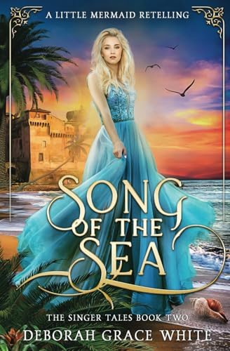 Song of the Sea: A Little Mermaid Retelling (The Singer Tales) by Deborah Grace White