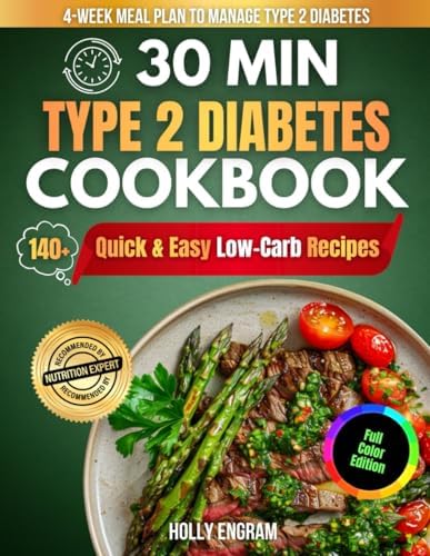 30-Minute Type 2 Diabetes Cookbook: Fast Meals for Blood Sugar Control & All-Day Energy: 140+ Quick & Easy Low-Carb Recipes with a 30-Day Meal Plan to ... Lose Weight & Enjoy Real Food Every Day by Holly Engram
