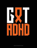 Got ADHD?: Unruled Composition Book by Greenyx Publishing