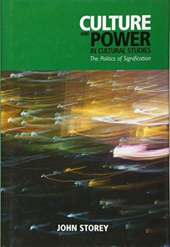 Culture and Power in Cultural Studies: The Politics of Signification by John Storey