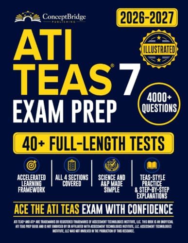 ATI TEAS Exam Prep: The Complete and Up-to-Date Study Guide to Ace the ATI TEAS Test. Full-Length Practice Tests, Step-by-Step Explanations, and Expert Tips by ConceptBridge Publishing
