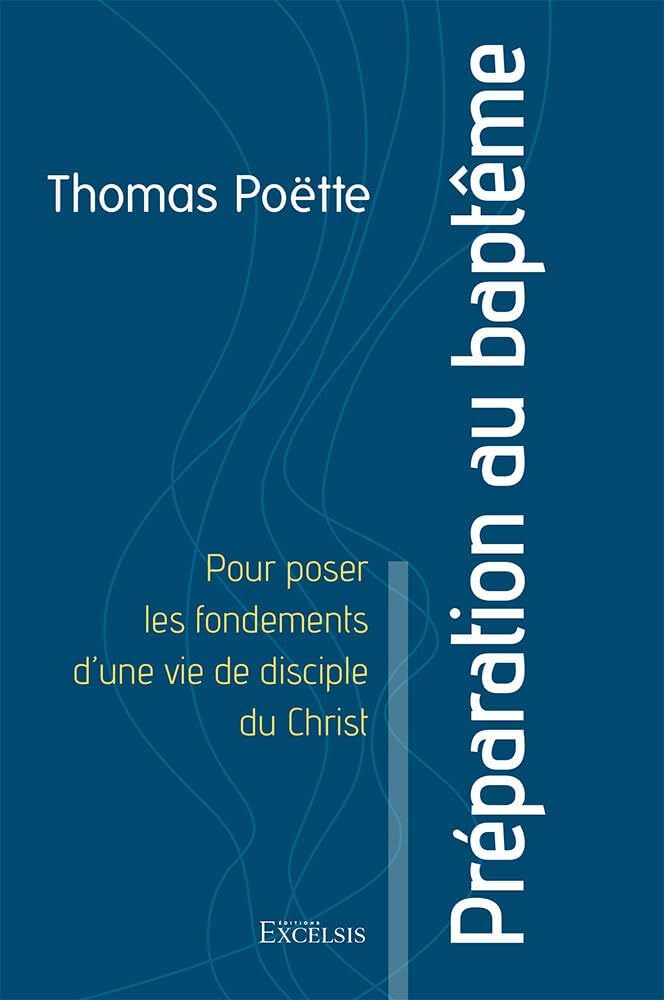 Préparation au baptême: Pour poser les fondements d’une vie de disciple du Christ by THOMAS POËTTE