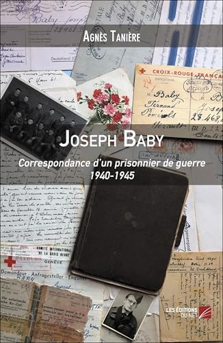 Joseph Baby: Correspondance d’un prisonnier de guerre 1940-1945 (French Edition) by Agnès Taniere