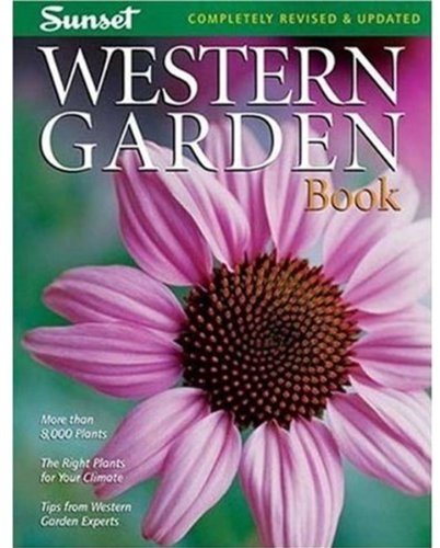 Western Garden Book: More than 8,000 Plants - The Right Plants for Your Climate - Tips from Western Garden Experts by Editors of Sunset Books