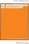 Die Massenmedien im Wahlkampf: Die Bundestagswahl 2002 (German Edition) by Christina Holtz-Bacha