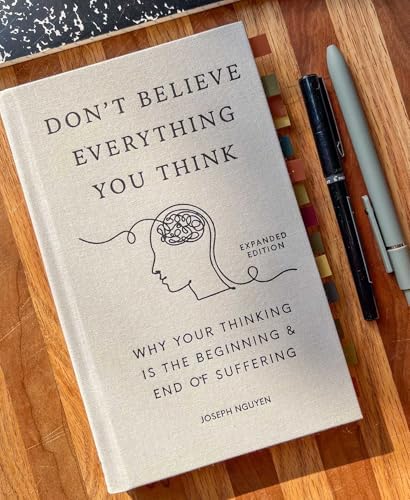 Don't Believe Everything You Think (Expanded Edition): Why Your Thinking Is The Beginning & End Of Suffering (Books By Joseph Nguyen) by Joseph Nguyen
