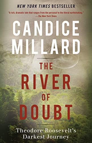 The River of Doubt: Theodore Roosevelt's Darkest Journey by Candice Millard