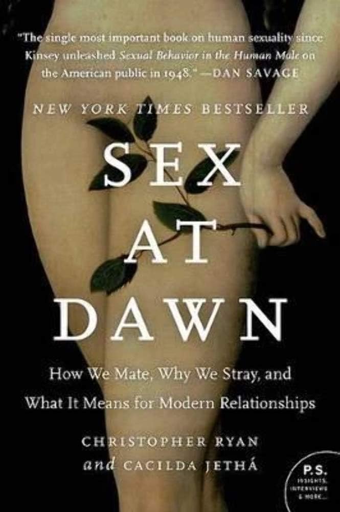 Sex at Dawn: How We Mate, Why We Stray, and What It Means for Modern Relationships (P.S.) by Christopher Ryan