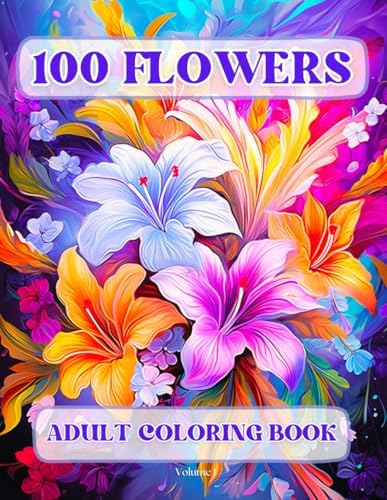 100 Flowers Adult Coloring Book: Beautiful and Easy Flowers, Vases with Bouquets, and Patterns, Coloring Pages with Large Print for Relaxation and Calmness (Flowers Coloring Book) by Jack Robin