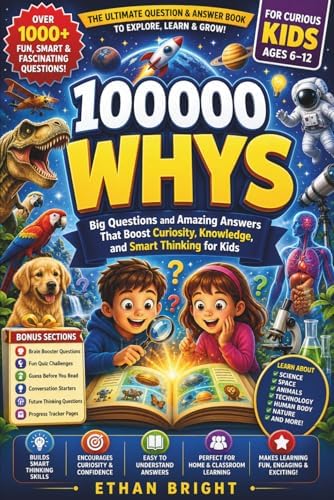 100000 Whys: Big Questions and Amazing Answers That Boost Curiosity, Knowledge, and Smart Thinking for Kids Ages 6–12 by Ethan Bright