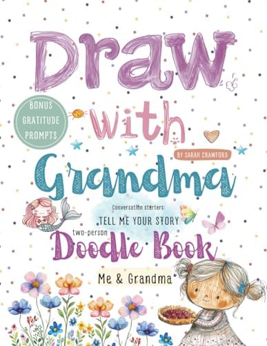 Draw with Grandma: Two Person Doodle Book, Over 100 Drawing Prompts for Kids and Grandmother, Bonus Gratitude Prompts, Just Between You and Me ... Mother's Day Gift (Together We Create) by Sarah Crawford