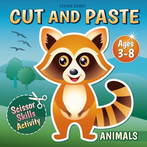 Cut and Paste Book for Kids Ages 3-8: Practice Cutting, Gluing, and Creating with Animals! A Scissor Skills Activity for Toddlers and Preschoolers by Levina Sunny