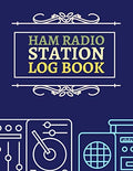 Ham Radio Station Log Book: Amateur Radio Log Book, Ham Radio Log Book Template, Ham Radio Contact Log, Ham Radio Logbook Template. by AR Dreams Publishing House