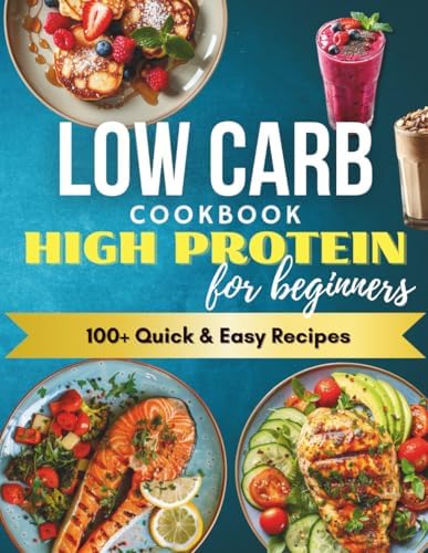 Quick & Easy High Protein Low Carb Cookbook for Beginners: 100+ Fast, Flavorful Recipes to Boost Energy, Build Muscle & Stay Full Longer – Simple Food Prep, No-Stress Cooking & Family-Friendly Meals! by Daisy Mallin