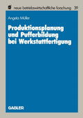 Produktionsplanung und Pufferbildung bei Werkstattfertigung (neue betriebswirtschaftliche forschung (nbf)) (German Edition) by Angela Müller