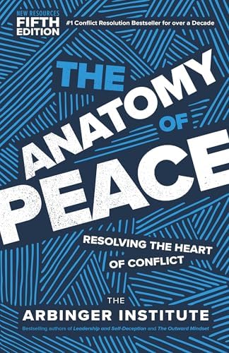 The Anatomy of Peace, Fifth Edition: Resolving the Heart of Conflict by The Arbinger Institute