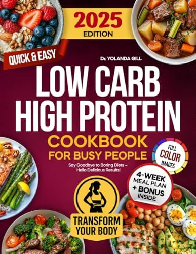 Low Carb High Protein Cookbook for Busy People: Over 1500 Days of Quick & Easy, Nutritious and Delicious Recipes with Full-Color Images and Meal Plan for Healthy Weight Loss and Muscle Building by Dr. Yolanda Gill
