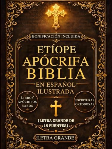 Biblia Apócrifa Etíope En Español Ilustrada (Letra Grande De 18 Fuentes): Los Libros Sagrados Perdidos Del Canon, Incluidos Enoc, Jubileos, Meqabyan, ... Escrituras Ortodoxas Raras (Spanish Edition) by Anonymous