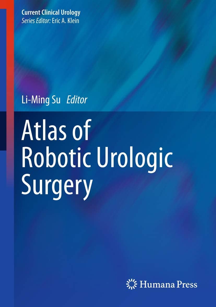 Atlas of Robotic Urologic Surgery (Current Clinical Urology) by Li-Ming Su