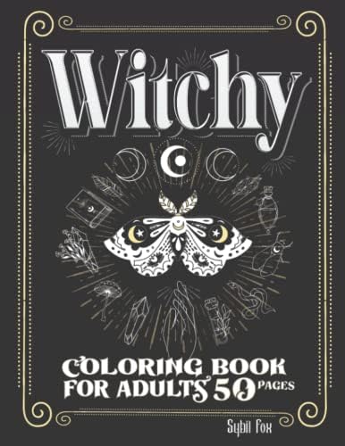 Witchy Coloring Book for Adults: 50 Modern Witch Coloring Pages | Gothic Magical Witchcraft Art with Potions, Book of Shadows, Celestial Moon Magic, ... Objects, Witches & more to Distress and Relax by Sybil Fox