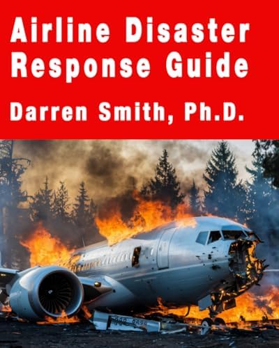 Airline Disaster Response Guide (Airline Emergency Response Planning) by Darren Smith, Ph.D.