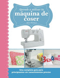 Aprende a utilizar tu máquina de coser: Una completa guía para principiantes sin conocimientos previos (Spanish Edition) by Alison McNicol