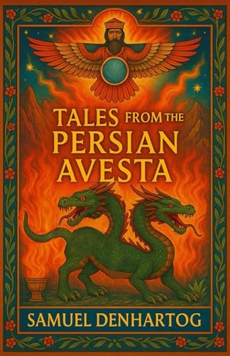 Tales from the Persian Avesta (Mythology Anthologies) by Samuel DenHartog